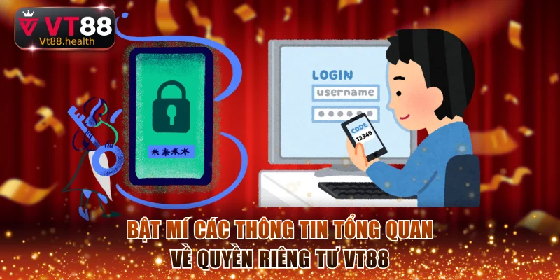 Bật mí các thông tin tổng quan về quyền riêng tư VT88