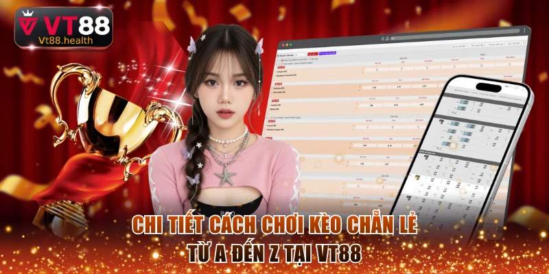 Chi tiết cách chơi kèo chẵn lẻ từ A đến Z tại VT88
