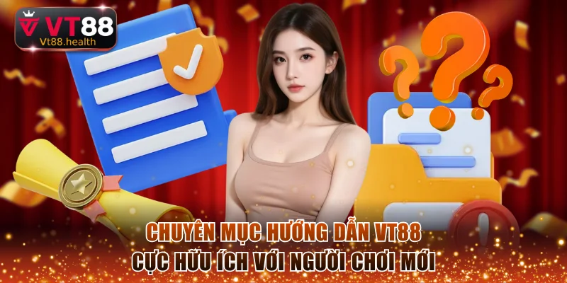 Chuyên mục hướng dẫn VT88 cực hữu ích với người chơi mới