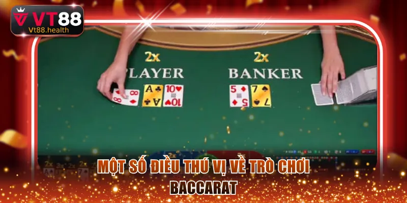 Một số điều thú vị về trò chơi Baccarat