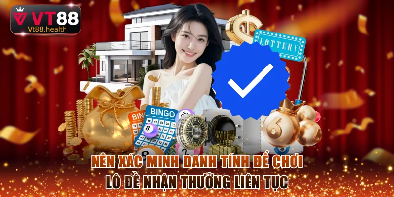 Nên xác minh danh tính để chơi lô đề nhận thưởng liên tục