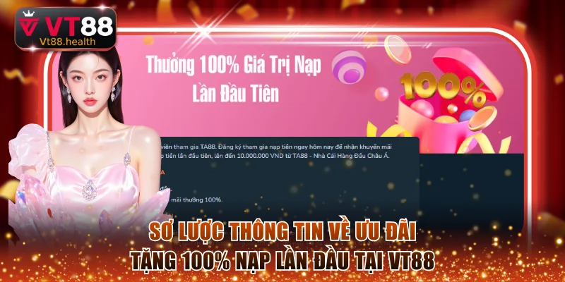 Sơ lược thông tin về ưu đãi tặng 100% nạp lần đầu tại VT88